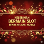 Kelebihan-Bermain-Slot-Mobile